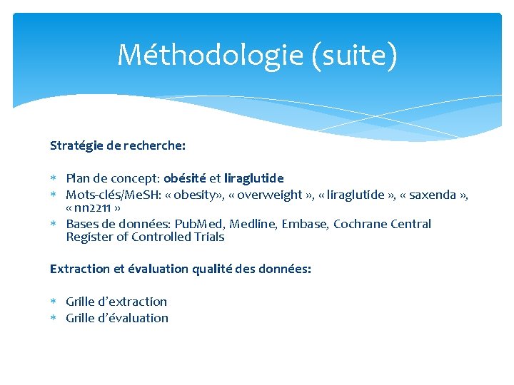 Méthodologie (suite) Stratégie de recherche: Plan de concept: obésité et liraglutide Mots‐clés/Me. SH: « Méthodologie (suite) Stratégie de recherche: Plan de concept: obésité et liraglutide Mots‐clés/Me. SH: «