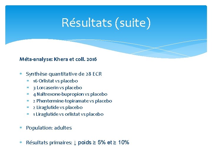 Résultats (suite) Méta-analyse: Khera et coll. 2016 Synthèse quantitative de 28 ECR 16 Orlistat Résultats (suite) Méta-analyse: Khera et coll. 2016 Synthèse quantitative de 28 ECR 16 Orlistat