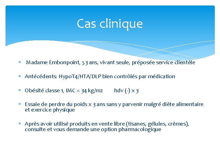Cas clinique Madame Embonpoint, 53 ans, vivant seule, préposée service clientèle Antécédents: Hypo. T Cas clinique Madame Embonpoint, 53 ans, vivant seule, préposée service clientèle Antécédents: Hypo. T