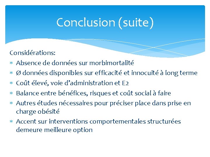 Conclusion (suite) Considérations: Absence de données sur morbimortalité Ø données disponibles sur efficacité et Conclusion (suite) Considérations: Absence de données sur morbimortalité Ø données disponibles sur efficacité et