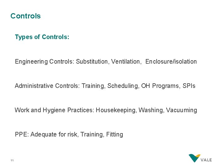 Controls Types of Controls: Engineering Controls: Substitution, Ventilation, Enclosure/isolation Administrative Controls: Training, Scheduling, OH