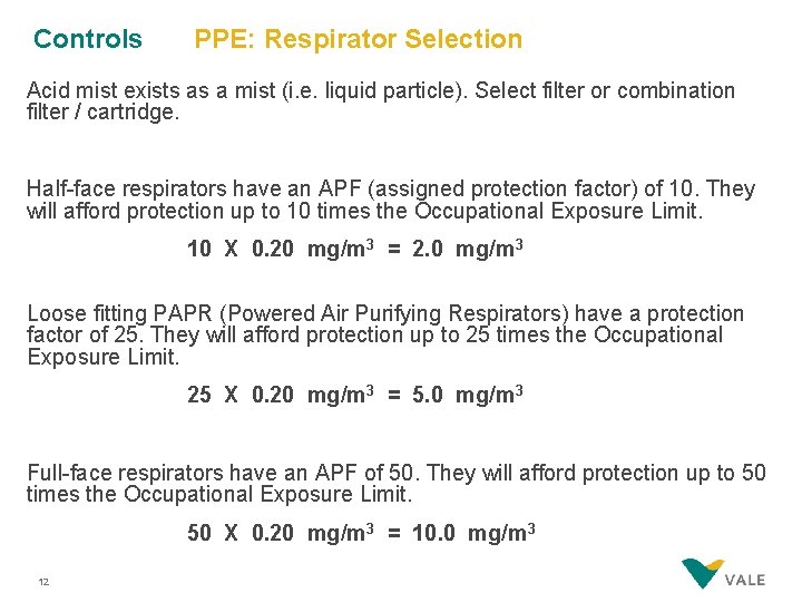 Controls PPE: Respirator Selection Acid mist exists as a mist (i. e. liquid particle).