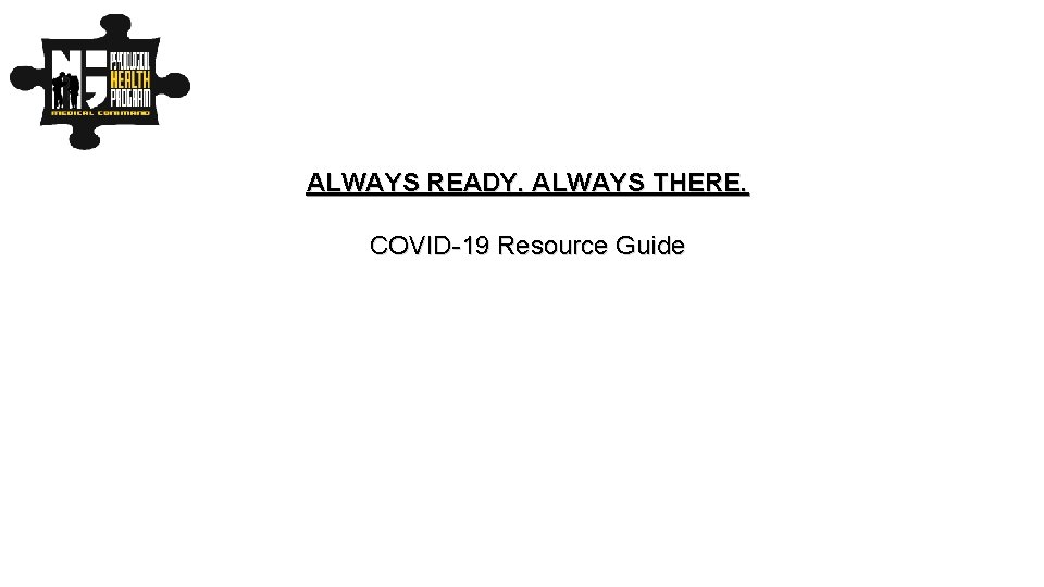 ALWAYS READY. ALWAYS THERE. COVID-19 Resource Guide 