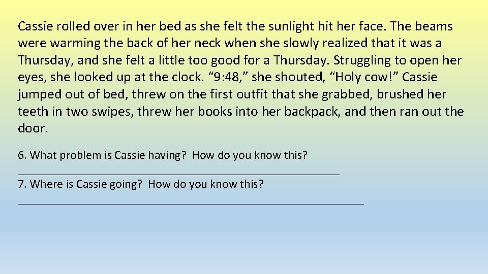 Cassie rolled over in her bed as she felt the sunlight hit her face. Cassie rolled over in her bed as she felt the sunlight hit her face.
