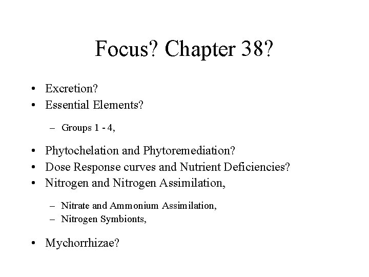Focus? Chapter 38? • Excretion? • Essential Elements? – Groups 1 - 4, •