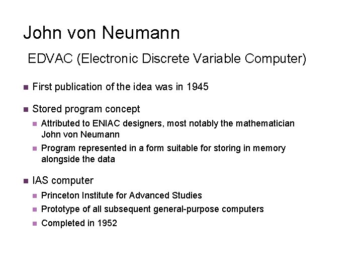 John von Neumann EDVAC (Electronic Discrete Variable Computer) n First publication of the idea John von Neumann EDVAC (Electronic Discrete Variable Computer) n First publication of the idea