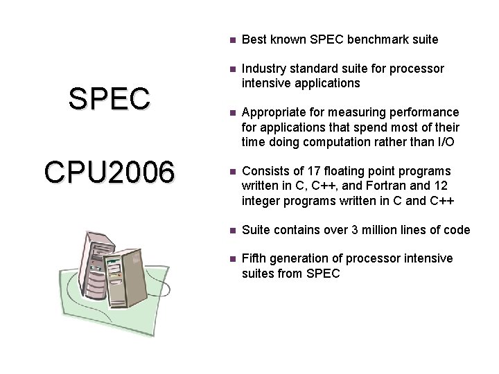SPEC CPU 2006 n Best known SPEC benchmark suite n Industry standard suite for SPEC CPU 2006 n Best known SPEC benchmark suite n Industry standard suite for