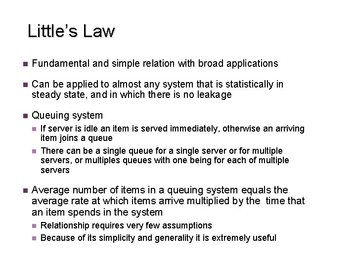Little’s Law n Fundamental and simple relation with broad applications n Can be applied Little’s Law n Fundamental and simple relation with broad applications n Can be applied