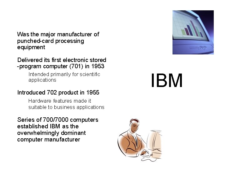 n Was the major manufacturer of punched-card processing equipment n Delivered its first electronic n Was the major manufacturer of punched-card processing equipment n Delivered its first electronic