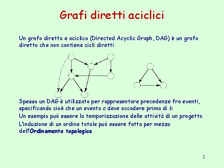 Grafi diretti aciclici Un grafo diretto e aciclico (Directed Acyclic Graph, DAG) è un