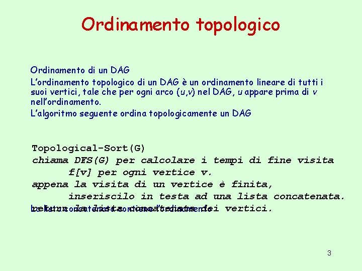 Ordinamento topologico Ordinamento di un DAG L’ordinamento topologico di un DAG è un ordinamento