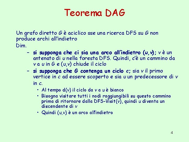 Teorema DAG Un grafo diretto G è aciclico sse una ricerca DFS su G