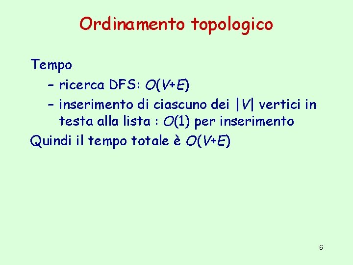 Ordinamento topologico Tempo – ricerca DFS: O(V+E) – inserimento di ciascuno dei |V| vertici