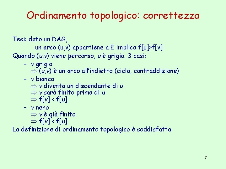 Ordinamento topologico: correttezza Tesi: dato un DAG, un arco (u, v) appartiene a E