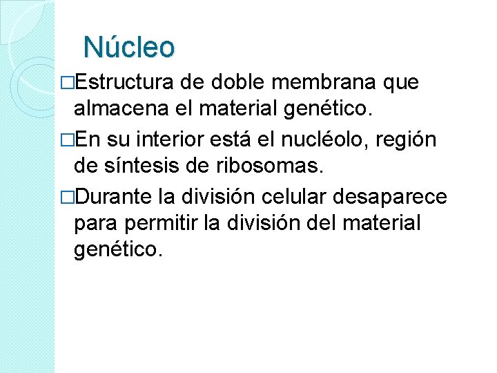 Núcleo �Estructura de doble membrana que almacena el material genético. �En su interior está