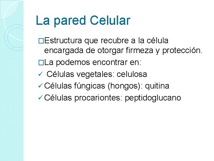La pared Celular �Estructura que recubre a la célula encargada de otorgar firmeza y