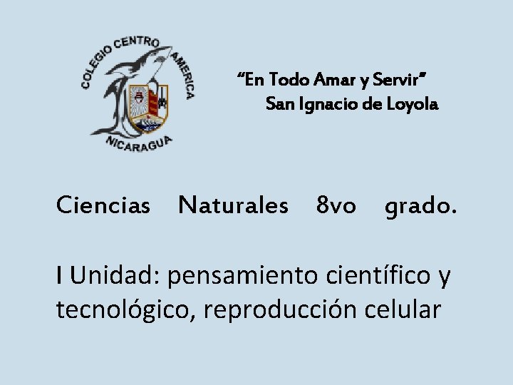 “En Todo Amar y Servir” San Ignacio de Loyola Ciencias Naturales 8 vo grado.