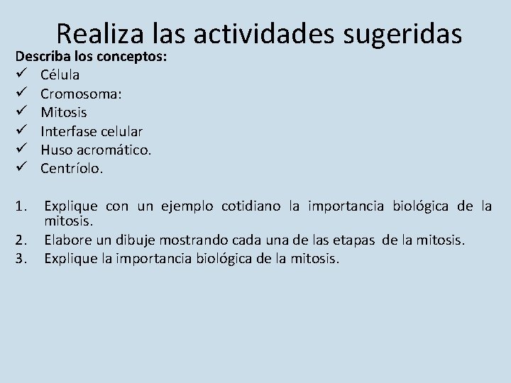 Realiza las actividades sugeridas Describa los conceptos: ü Célula ü Cromosoma: ü Mitosis ü