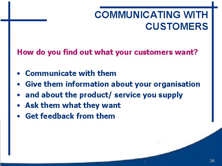 COMMUNICATING WITH CUSTOMERS How do you find out what your customers want? • •