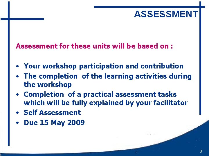 ASSESSMENT Assessment for these units will be based on : • Your workshop participation