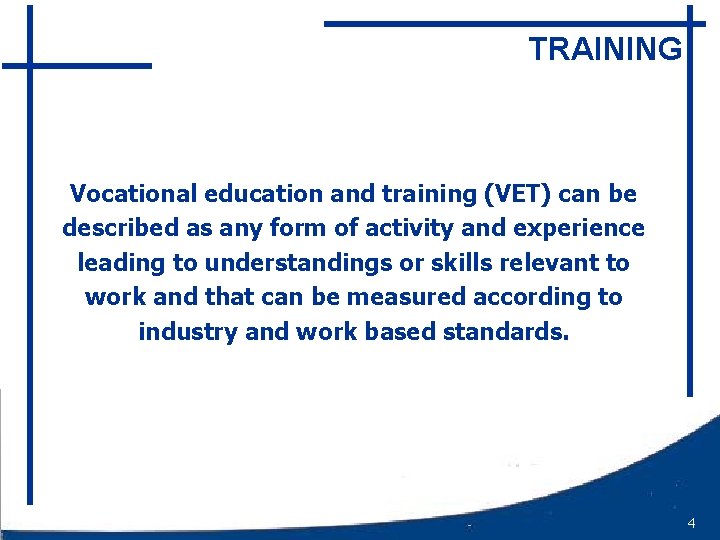 TRAINING Vocational education and training (VET) can be described as any form of activity