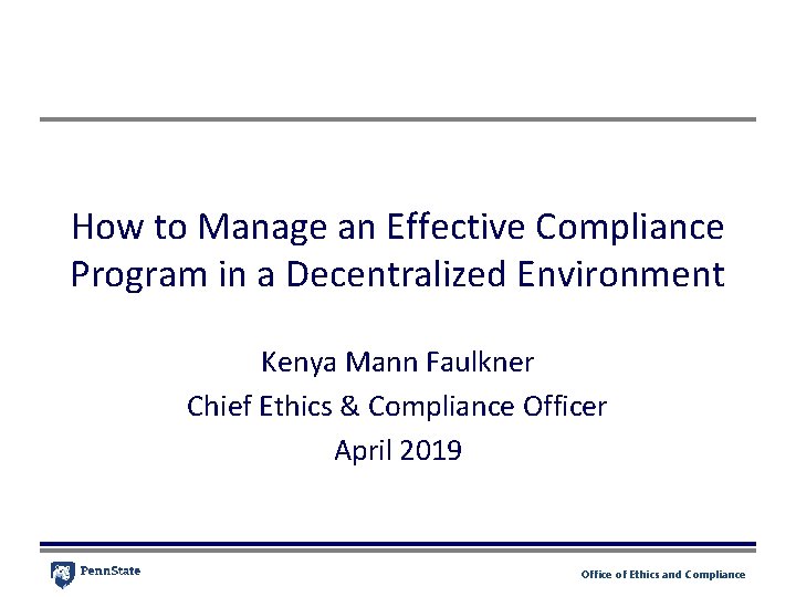 How to Manage an Effective Compliance Program in a Decentralized Environment Kenya Mann Faulkner