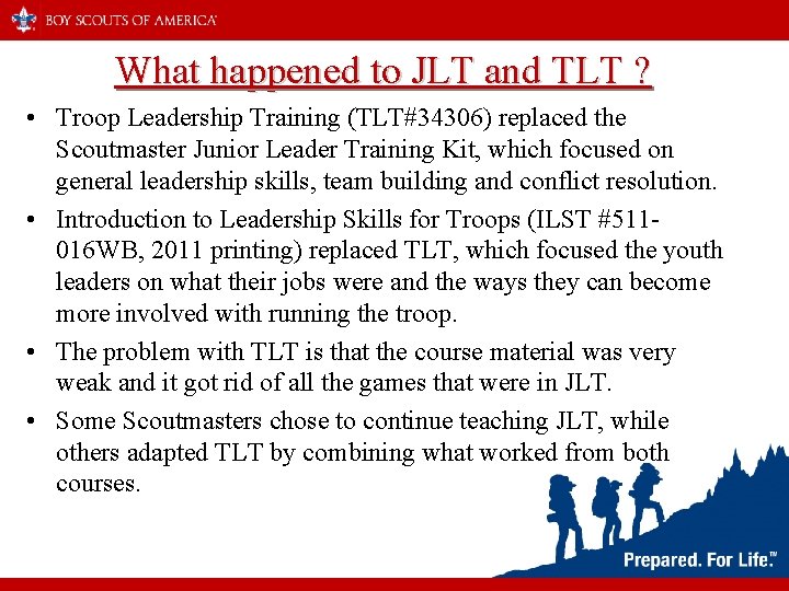 What happened to JLT and TLT ? • Troop Leadership Training (TLT#34306) replaced the