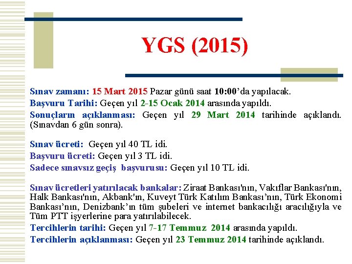 YGS (2015) Sınav zamanı: 15 Mart 2015 Pazar günü saat 10: 00’da yapılacak. Başvuru