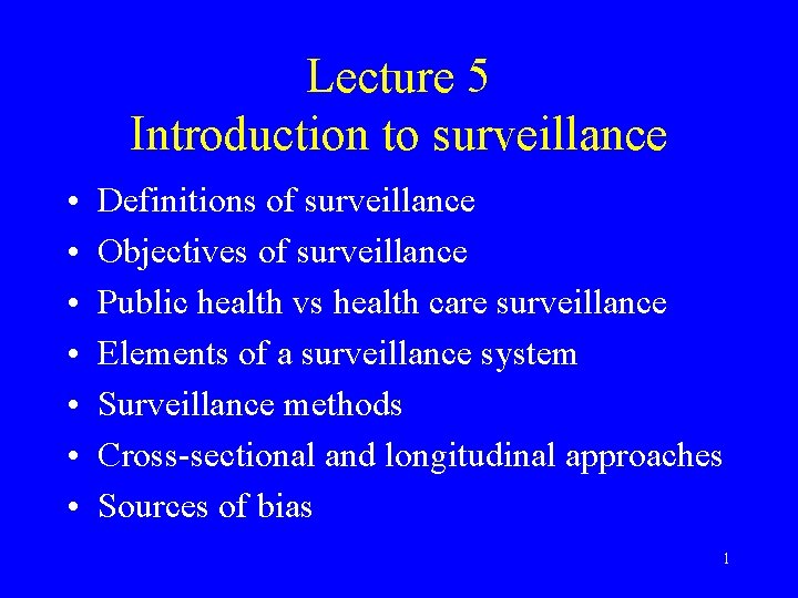 Lecture 5 Introduction to surveillance • • Definitions of surveillance Objectives of surveillance Public