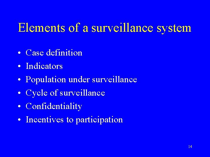 Elements of a surveillance system • • • Case definition Indicators Population under surveillance