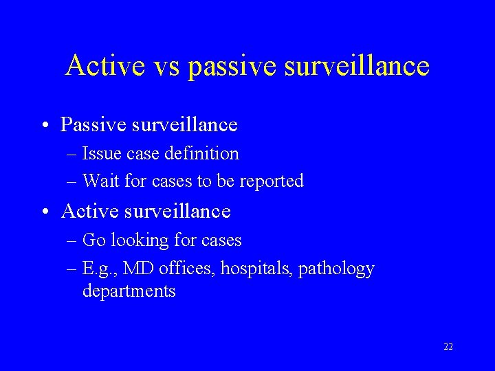 Active vs passive surveillance • Passive surveillance – Issue case definition – Wait for