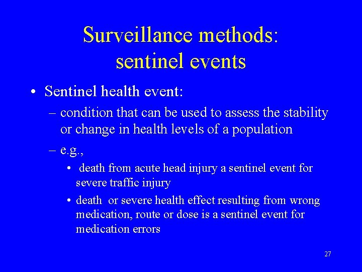 Surveillance methods: sentinel events • Sentinel health event: – condition that can be used