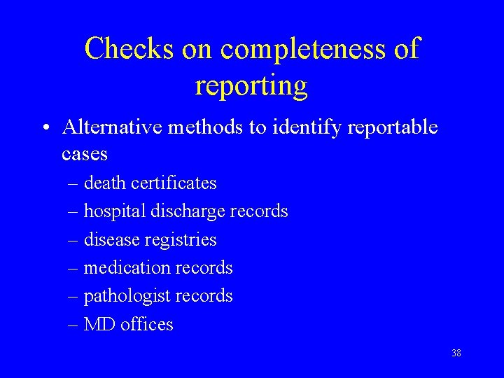 Checks on completeness of reporting • Alternative methods to identify reportable cases – death