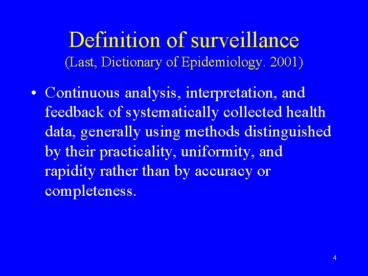 Definition of surveillance (Last, Dictionary of Epidemiology. 2001) • Continuous analysis, interpretation, and feedback