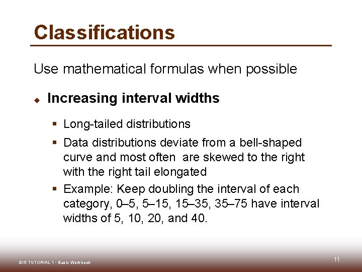 Classifications Use mathematical formulas when possible u Increasing interval widths § Long-tailed distributions § Classifications Use mathematical formulas when possible u Increasing interval widths § Long-tailed distributions §