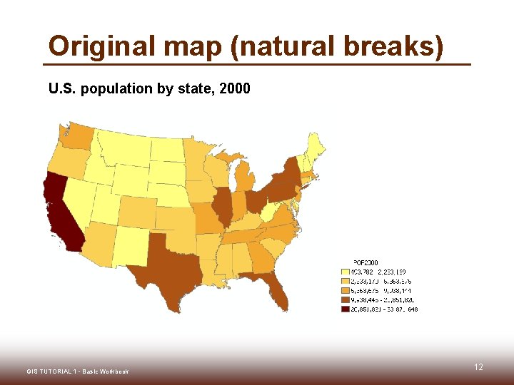 Original map (natural breaks) U. S. population by state, 2000 GIS TUTORIAL 1 - Original map (natural breaks) U. S. population by state, 2000 GIS TUTORIAL 1 -