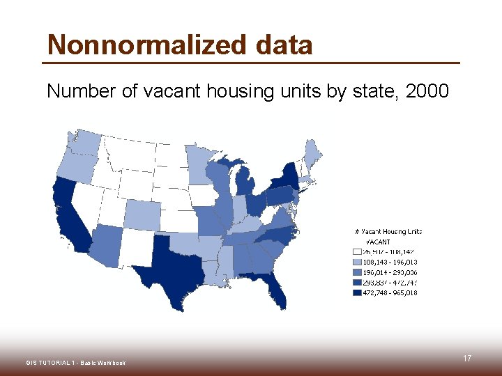 Nonnormalized data Number of vacant housing units by state, 2000 GIS TUTORIAL 1 - Nonnormalized data Number of vacant housing units by state, 2000 GIS TUTORIAL 1 -