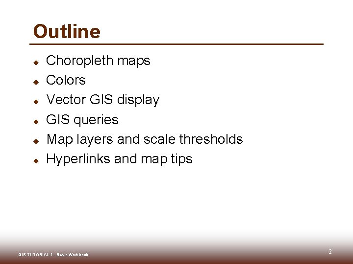 Outline u u u Choropleth maps Colors Vector GIS display GIS queries Map layers Outline u u u Choropleth maps Colors Vector GIS display GIS queries Map layers