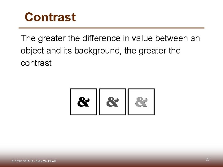Contrast The greater the difference in value between an object and its background, the Contrast The greater the difference in value between an object and its background, the
