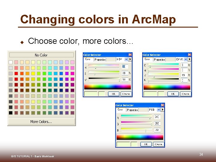 Changing colors in Arc. Map u Choose color, more colors… GIS TUTORIAL 1 - Changing colors in Arc. Map u Choose color, more colors… GIS TUTORIAL 1 -