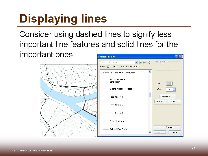 Displaying lines Consider using dashed lines to signify less important line features and solid Displaying lines Consider using dashed lines to signify less important line features and solid
