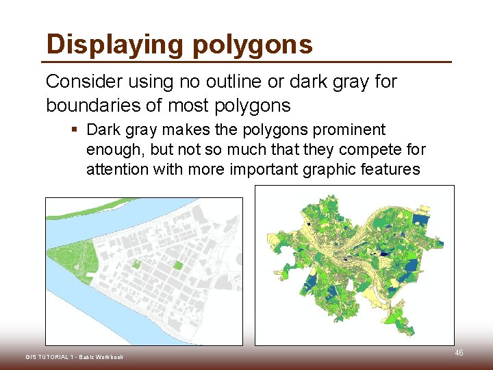Displaying polygons Consider using no outline or dark gray for boundaries of most polygons Displaying polygons Consider using no outline or dark gray for boundaries of most polygons