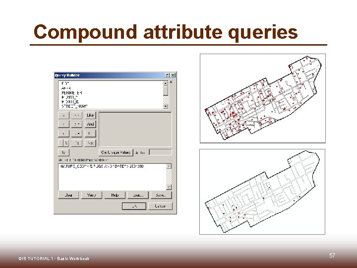 Compound attribute queries GIS TUTORIAL 1 - Basic Workbook 57 Compound attribute queries GIS TUTORIAL 1 - Basic Workbook 57