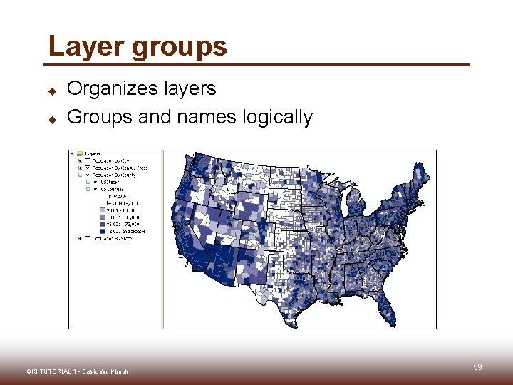Layer groups u u Organizes layers Groups and names logically GIS TUTORIAL 1 - Layer groups u u Organizes layers Groups and names logically GIS TUTORIAL 1 -