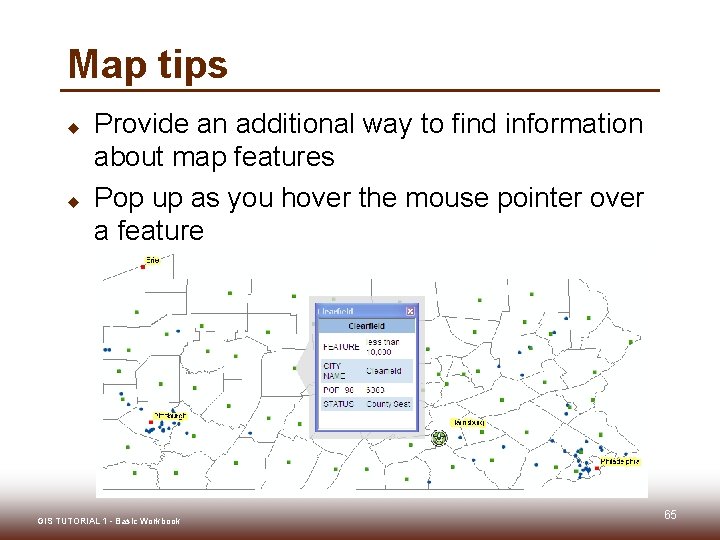 Map tips u u Provide an additional way to find information about map features Map tips u u Provide an additional way to find information about map features