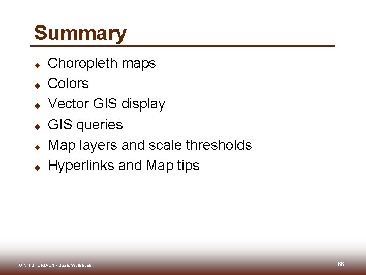 Summary u u u Choropleth maps Colors Vector GIS display GIS queries Map layers Summary u u u Choropleth maps Colors Vector GIS display GIS queries Map layers