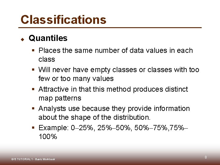 Classifications u Quantiles § Places the same number of data values in each class Classifications u Quantiles § Places the same number of data values in each class