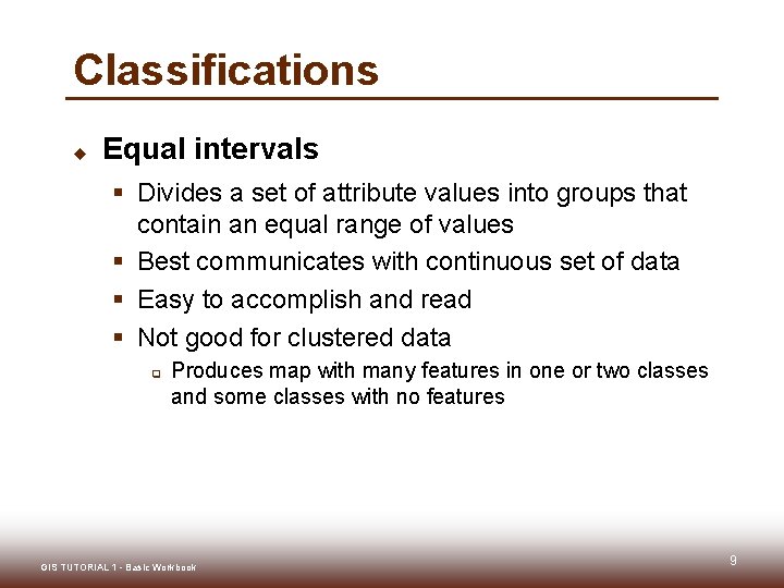 Classifications u Equal intervals § Divides a set of attribute values into groups that Classifications u Equal intervals § Divides a set of attribute values into groups that