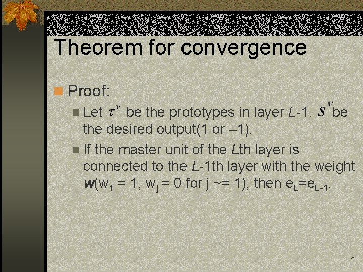 Theorem for convergence n Proof: n Let be the prototypes in layer L-1. be Theorem for convergence n Proof: n Let be the prototypes in layer L-1. be
