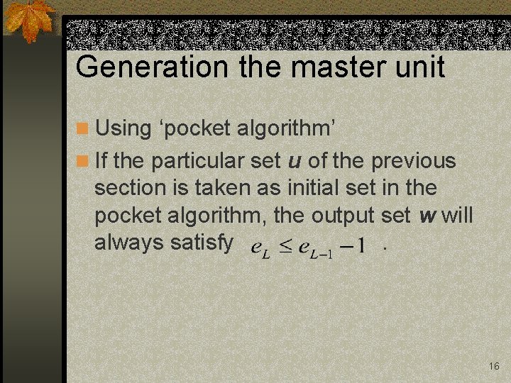 Generation the master unit n Using ‘pocket algorithm’ n If the particular set u Generation the master unit n Using ‘pocket algorithm’ n If the particular set u